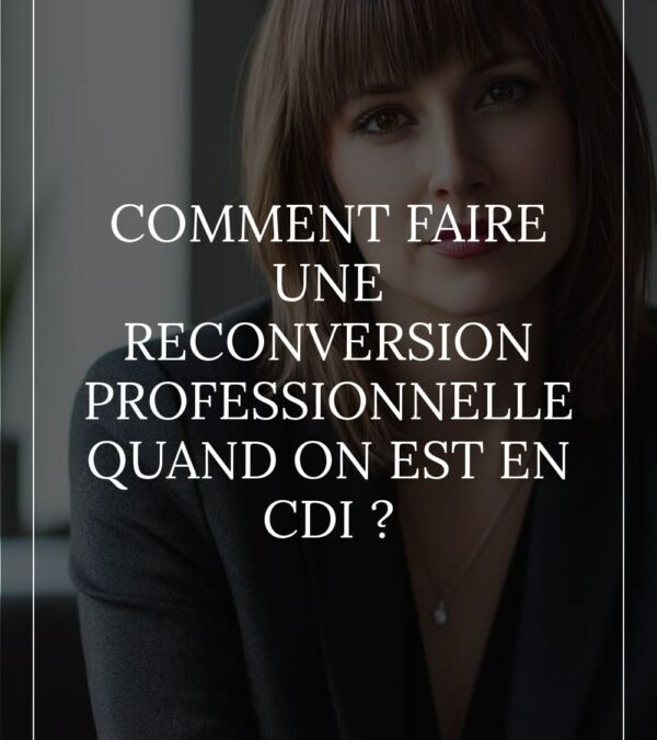 Reconversion Professionnelle Quand On Est En CDI : Comment faire le saut